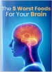 The 5 Worst Foods for Your Brain